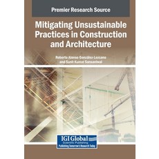 (영문도서)Mitigating Unsustainable Practices in Construction and Architecture Paperback, IGI Global, English, 9798337325569