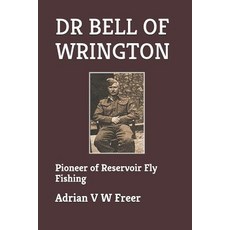 (영문도서) Dr Bell of Wrington: Pioneer of Reservoir Fly Fishing Paperback, Independently Published, English, 9781798530146