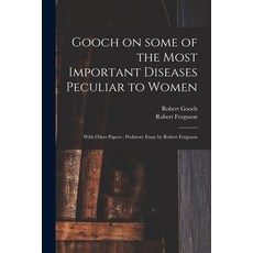 (영문도서) Gooch on Some of the Most Important Diseases Peculiar to Women: With Other Papers; Prefatory ... Paperback, Legare Street Press, English, 9781013670091