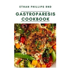 Gastroparesis Cookbook: Health Friendly Delicious and Easy to Prepare Recipes To Help Manage Gastrop... Paperback, Independently Published