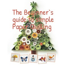 (영문도서) The Beginner's Guide to Simple Paper Quilling: Start Your Creative Journey with... Paperback, Independently Published, English, 9798345382400