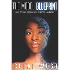 (영문도서) The Model Blueprint: How To Turn Your Passion Into Purpose And Profit Paperback, Independently Published, English, 9798847591102