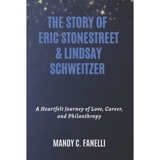 (영문도서)The Story of Eric Stonestreet & Lindsay Schweitzer: A Heartfelt Journey of Love ... Paperback, Independently Published, English, 9798267820868