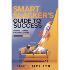 (영문도서) Smart Slacker's Guide to Success: Transforming Laziness into Focused Action Paperback, Independently Published, English, 9798310205383
