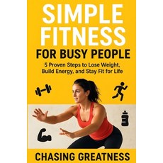 (英文圖書)Simple Fitness for Busy People: 5 Proven Steps to Lose Weight Build Energy and... 平裝版, Independently Published, 英文