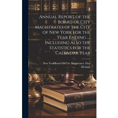 (영문도서) Annual Report of the Board of City Magistrates of the City of New York for the Year Ending ..... Hardcover, Legare Street Press, English, 9781021118332