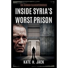 (영문도서)Inside Syria's WORST Prison: The Human Slaughterhouse: Tales of Torture Surviva... Paperback, Independently Published, English, 9798297822122