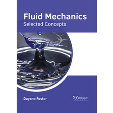 (영문도서) Fluid Mechanics: Selected Concepts Hardcover, NY Research Press, English, 9781647254674