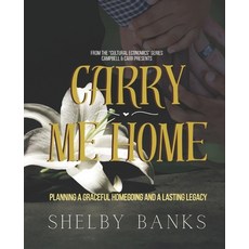 (영문도서)"Carry Me Home": Planning A Graceful Homegoing and A Lasting Legacy Paperback, Independently Published, English, 9798297049307