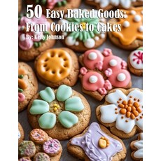 (영문도서) 50 Easy Baked Goods: From Cookies to Cakes Paperback, Marick Booster, English, 9798330541331