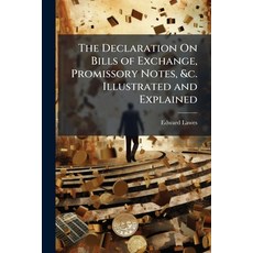 (영문도서)The Declaration On Bills of Exchange Promissory Notes &c. Illustrated and Expl... Paperback, Hutson Street Press, English, 9781023824675