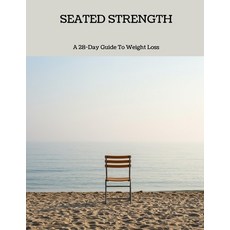 (영문도서)Seated Strength: A 28-day Guide To Weight Loss Paperback, Independently Published, English, 9798292585350