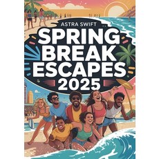 (英文圖書)Spring Break Escapes 2025: Top Destinations Activities & Money-Saving Tips for... 平裝版, Independently Published, 英文