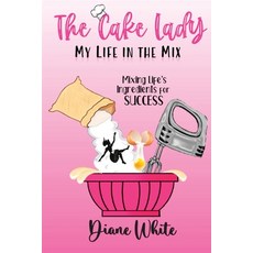 (영문도서) The Cake Lady - My Life In The Mix: Mixing life's ingredients for success Paperback, Dpw Publishing, English, 9781737694304