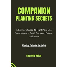 (영문도서)Companion Planting Secrets: GUIDE TO PLANTING HARMONY: A Farmer's Guide to Plant... Paperback, Independently Published, English, 9798291415740