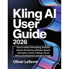 (영문도서)Kling AI User Guide 2026: Text-to-Video Filmmaking Realistic Motion Rendering ... Paperback, Independently Published, English, 9798241067487