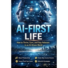 (영문도서)AI- first life: How to Thrive Earn and Stay Relevant in an AI-Driven World Paperback, Independently Published, English, 9798244240283