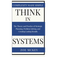 (영문도서) Think in Systems: The Theory and Practice of Strategic Planning Problem Solving and Creatin... Hardcover, Vdz, English, 9781951385217