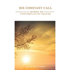 (영문도서)His Constant Call: A Primer on Contemplative Prayer Hardcover, Kharis Publishing, English, 9781637465592