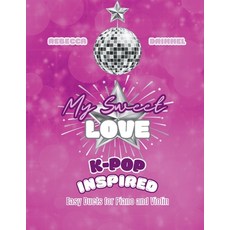 (영문도서)My Sweet Love: K-pop Inspired Easy Duets for Piano and Violin Paperback, Independent Publisher, English, 9798349674051