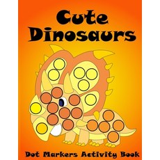 Dot Markers Activity Book Cute Dinosaurs: BIG DOTS - Do A Dot Page a Day - Dot Coloring Books For To... Paperback, Independently Published, English, 9798721927157