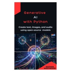 (영문도서)Generative AI with Python: Create text images and audio using open-source models Paperback, Independently Published, English, 9798246650271 Independently Published, English, 9798246650271