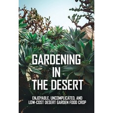 Gardening In The Desert: Enjoyable Uncomplicated And Low-Cost Desert Garden Food Crop: Desert Gard... Paperback, Independently Published, English, 9798720386931
