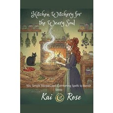 (英文圖書)Kitchen Witchery for the Weary Soul: 50+ Simple Recipes and Comforting Spells to... 平裝版, Kai Rose, 英文