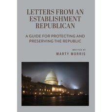 (영문도서)Letters from an Establishment Republican: A Guide for Protecting and Preserving... Hardcover, Palmetto Publishing, English, 9798318826245
