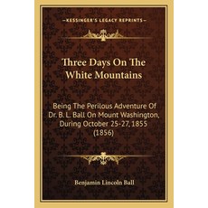 (영문도서)Three Days On The White Mountains: Being The Perilous Adventure Of Dr. B. L. Bal... Paperback, English, 9781165138395, Kessinger Publishing English, 9781165138395, Kessinger Publishing