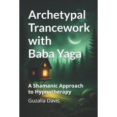 (英文圖書)Archetypal Trancework with Baba Yaga: A Shamanic Approach to Hypnotherapy 平裝版, Independently Published, 英文