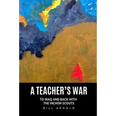 (영문도서)A Teacher's War: To Iraq and Back with the Inchon Scouts Paperback, Bill Arnold, an Imprint of ..., English, 9798994846803