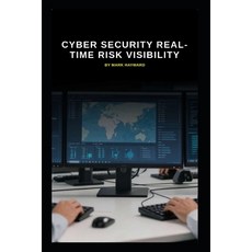 (영문도서)Cyber Security Real-Time Risk Visibility Paperback, Independently Published, English, 9798244922776