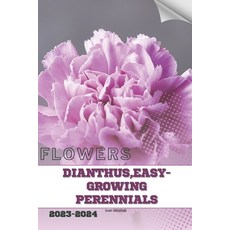 (영문도서) Dianthus Easy-Growing Perennials: Become flowers expert Paperback, Independently Published, English, 9798320101354