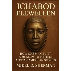(英文圖書)Ichabod Flewellen: How One Man Built a Museum to Protect African-American Stories 平裝版, Independently Published, 英文