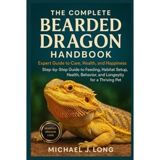 (영문도서)The Complete Bearded Dragon Handbook: Expert Guide To Care Health And Happines... Paperback, Independently Published, English, 9798270539207