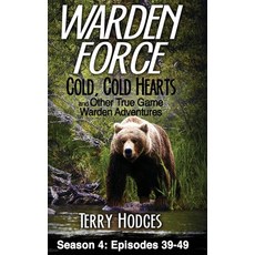 (영문도서) Warden Force: Cold Cold Hearts and Other True Game Warden Adventures: Episodes 39 - 49 Hardcover, Wise Media Group, English, 9781629672366