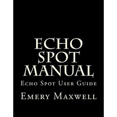 (영문도서) Echo Spot Manual: Echo Spot User Guide Paperback, Createspace Independent Pub..., English, 9781983950728