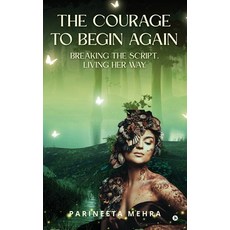 (英文圖書)The Courage to Begin Again: Breaking the Script. Living her way. 精裝版, Notion Press, 英文