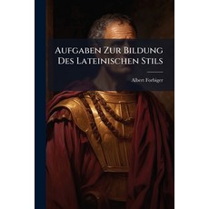 (영문도서)Aufgaben Zur Bildung Des Lateinischen Stils: Für Die Mittleren Und Oberen Classe... Paperback, Nabu Press, English, 9781245513852