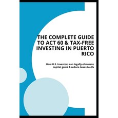 (英文圖書)The Complete Guide to Act 60 & Tax-Free Investing in Puerto Rico: How U.S. inves... 平裝版, Independently Published, 英文