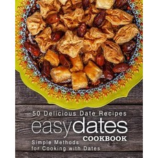 (영문도서) Easy Dates Cookbook: 50 Delicious Date Recipes; Simple Methods for Cooking with Dates (2nd Ed... Paperback, Independently Published, English, 9781793820440