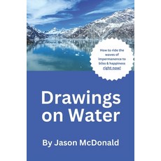 (영문도서) Drawings On Water: How to ride the waves of impermanence to bliss & happiness right now! Paperback, Independently Published, English, 9798875831263