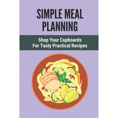 (영문도서) Simple Meal Planning: Shop Your Cupboards For Tasty Practical Recipes: Healthy Meal Plan Paperback, Independently Published, English, 9798530932311