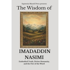 (영문도서)The Wisdom of Imadaddin Nasimi: Embodied Truth Divine Humanity and the Fire of... Paperback, Independently Published, English, 9798279203024