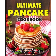 Ultimate Pancake Cookbook: Guide to Making Pancake Easy And Tasty Recipes. Paperback, Independently Published, English, 9798593092281