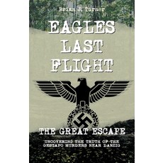 (영문도서) Eagles Last Flight: The Great Escape Retrospective - Gestapo Murders Near Danzig Paperback, Independently Printed, English, 9788397138100