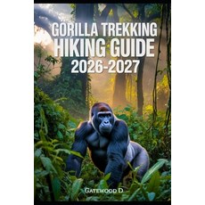 (영문도서)Gorilla Trekking Hiking Guide 2026 -2027: Permits Best Seasons Park Essentials... Paperback, Independently Published, English, 9798276287744