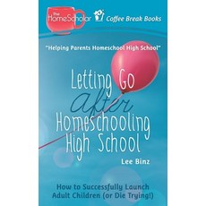 (영문도서) Letting Go after Homeschooling High School: How to Successfully Launch Adult Children (or Die... Paperback, Independently Published, English, 9781651944349