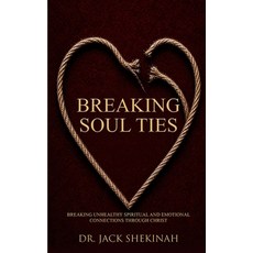(영문도서)Breaking Soul Ties: Breaking Unhealthy Spiritual and Emotional Connections Throu... Paperback, Independently Published, English, 9798199742986 Independently Published, English, 9798199742986